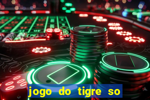 jogo do tigre so para brincar